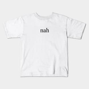 nah (Version 2) Kids T-Shirt